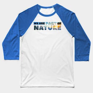 We are part of nature Baseball T-Shirt